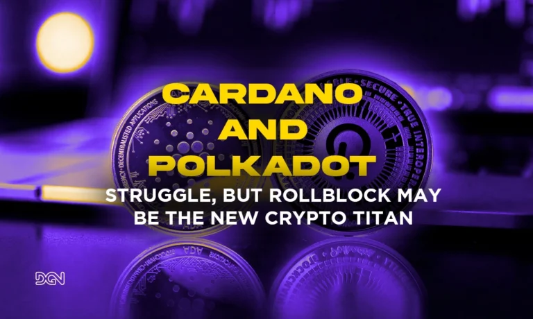 Cardano and Polkadot Struggle, But Rollblock May Be the New Crypto Titan